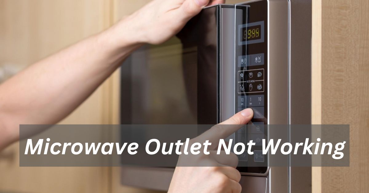 Microwave Outlet Not Causes And DIY Fixes